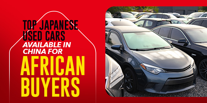 Top Japanese Used Cars Available In China for African Buyers