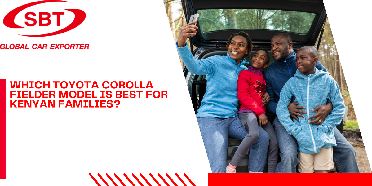 Which Toyota Corolla Fielder Model Is Best For Kenyan Families?