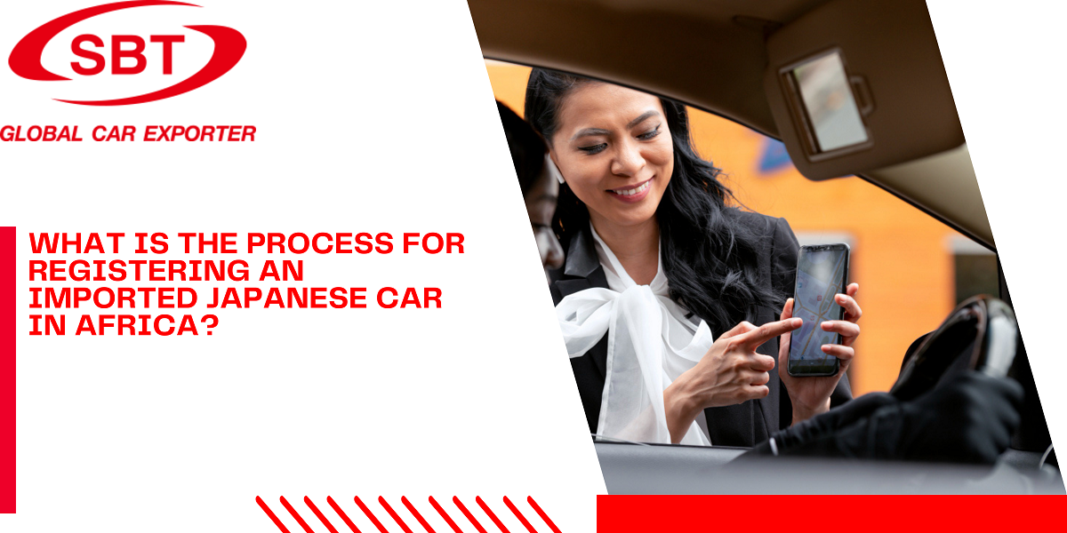 What Is The Process For Registering An Imported Japanese Car In Africa?