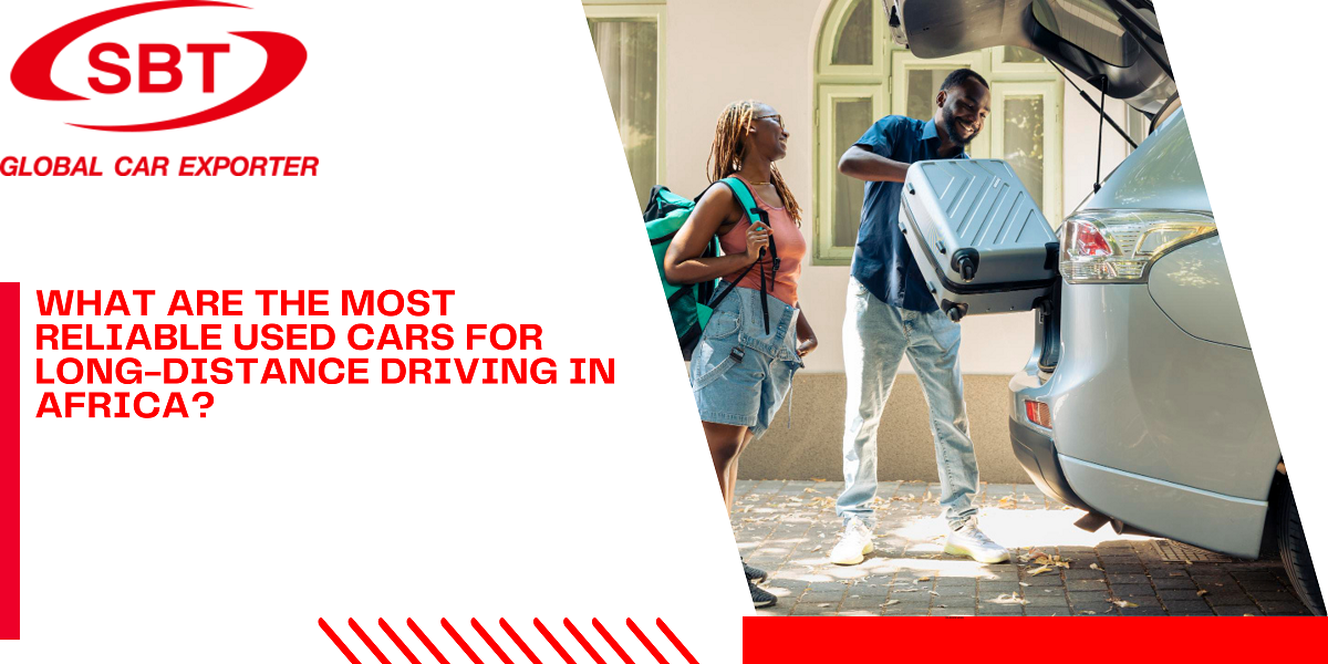 What Are The Most Reliable Used Cars For Long-Distance Driving In Africa?
