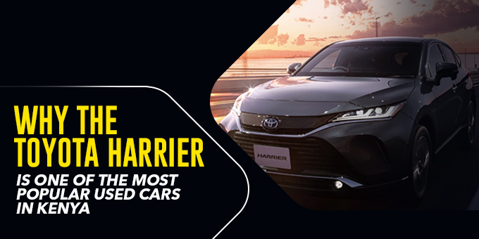 Why the Toyota Harrier Is One of the Most Popular Used Cars in Kenya