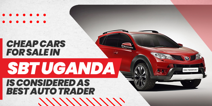 Reasons Why SBT Uganda Is Considered As Best Auto Trader