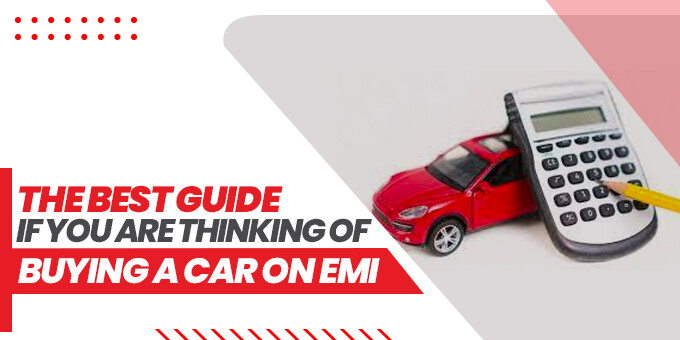 The Best Guide If You Are Thinking of Buying a Car on EMI