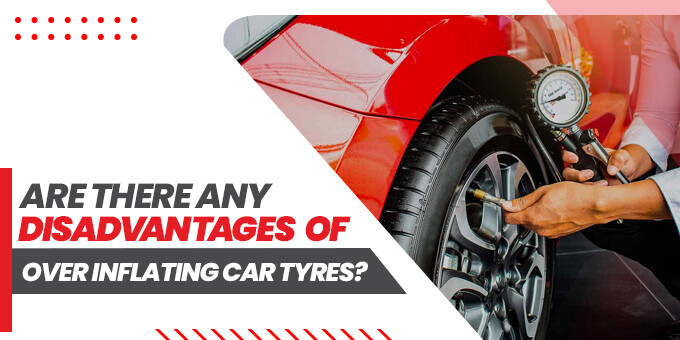 Is There Any Disadvantage of Over-Inflating Car Tyres?