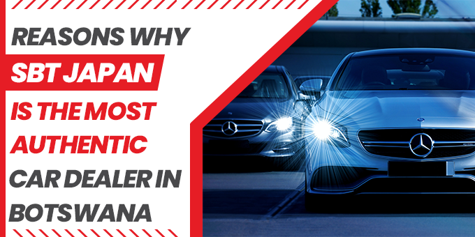 Why SBT Japan is The Most Authentic Car Dealer in Botswana