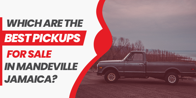 Which Are The Best Pickups For Sale In Mandeville Jamaica