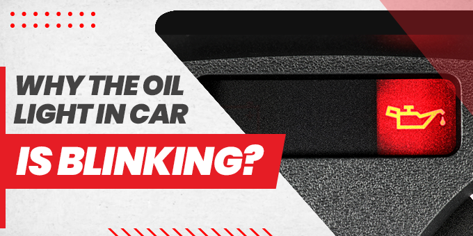 Why Is The Oil Light In The Car Blinking?