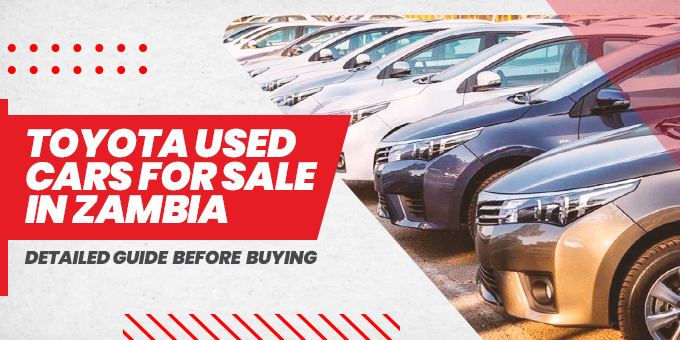 Toyota Used Cars For Sale In Zambia: Detailed Guide Before Buying