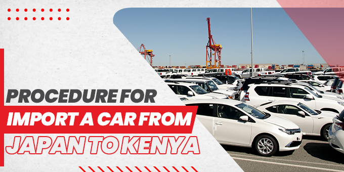 Procedure for Importing a Car from Japan to Kenya