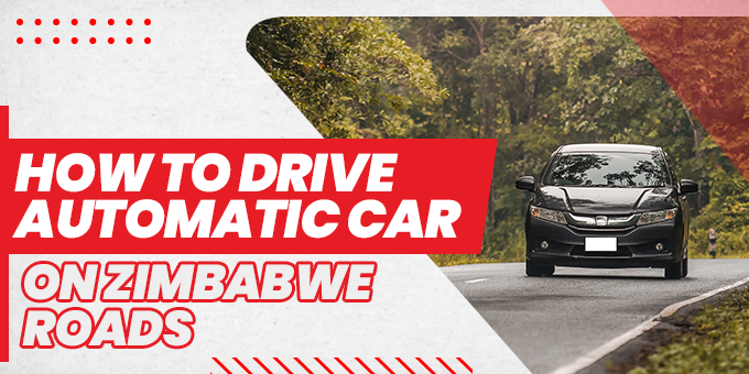 How To Drive Automatic Car On Zimbabwe Roads