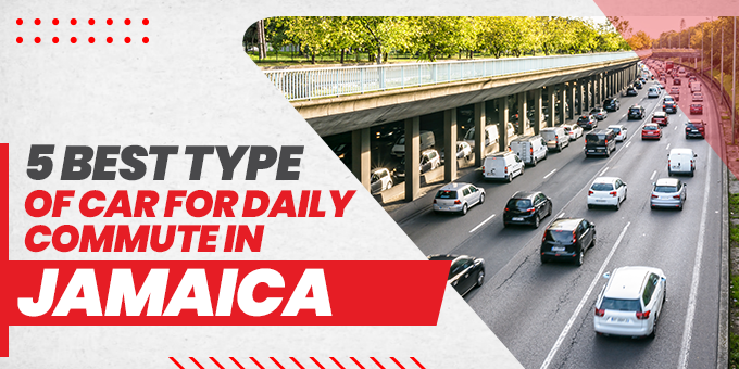 5 Best Types Of Car For Daily Commute In Jamaica