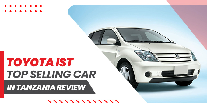 What Makes the Toyota IST Top Selling in Tanzania?