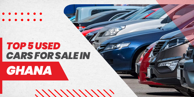 Top 5 Used Cars for Sale in Ghana - Find Affordable and Reliable Vehicles
