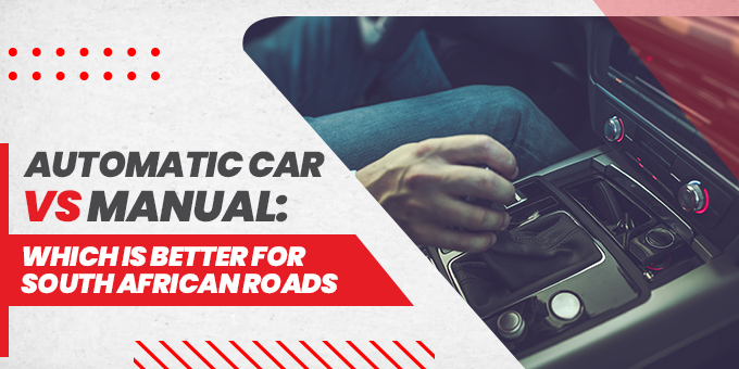 Automatic Car Vs Manual: Which Is Better For South African Roads