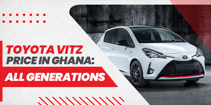 Toyota Vitz Price in Ghana: All Generations