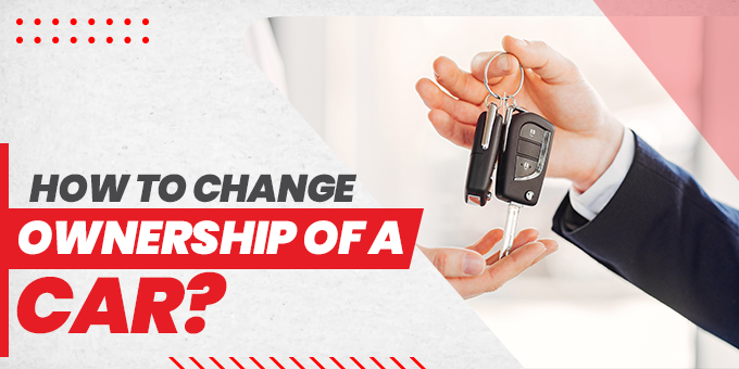 How to Change Ownership of a Car: A Complete Guide