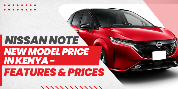 Nissan Note New Model Price in Kenya: Features & Prices