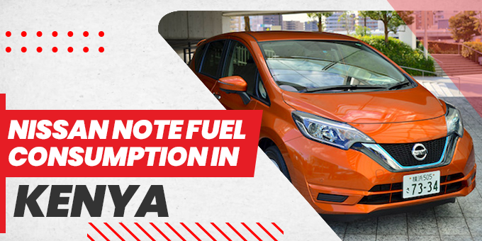Nissan Note Fuel Consumption in Kenya – A Complete Guide