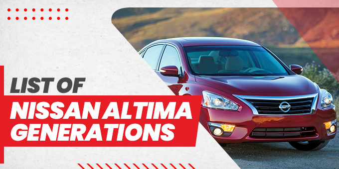 List of Nissan Altima Generations: Complete Review