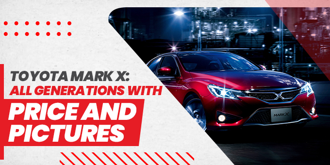 Toyota Mark X: All Generations with Price and Pictures