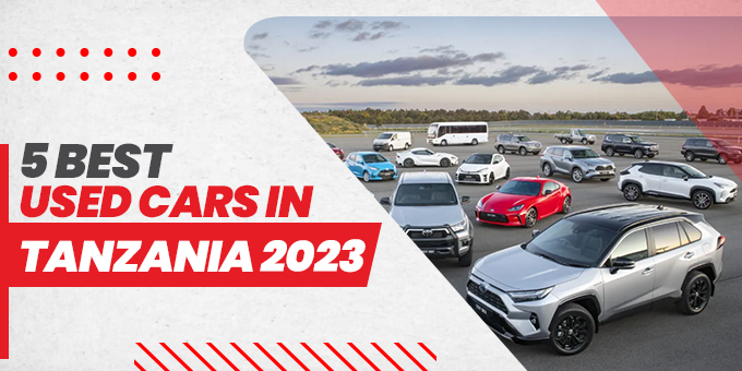 Discover the Top 5 Used Cars in Tanzania [2023]