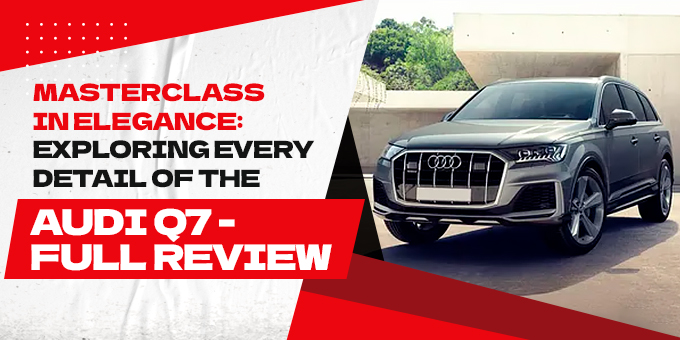 Exploring Every Detail of the Audi Q7: Full Review